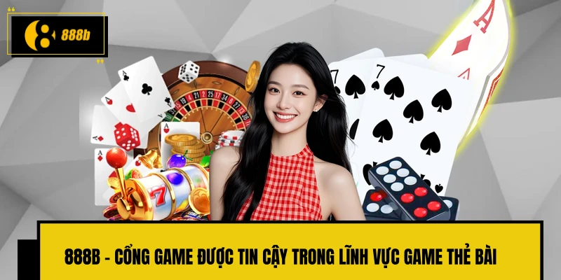 888B - Cổng game được tin cậy trong lĩnh vực game thẻ bài