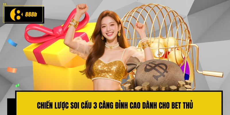 Chiến lược soi cầu 3 càng đỉnh cao dành cho bet thủ