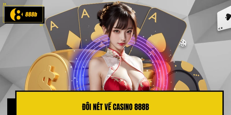 Đôi nét về Casino 888B