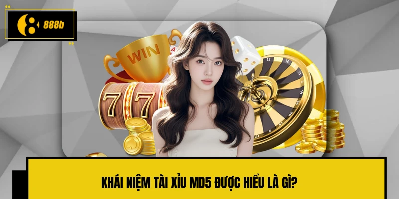 Khái niệm tài xỉu MD5 được hiểu là gì?