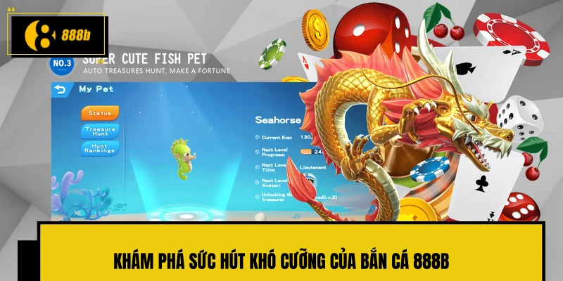 Khám phá sức hút khó cưỡng của bắn cá 888B