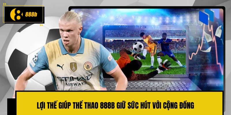 Lợi thế giúp thể thao 888B giữ sức hút với cộng đồng