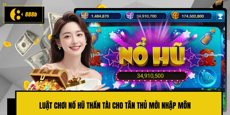 Luật chơi nổ hũ Thần Tài cho tân thủ mới nhập môn