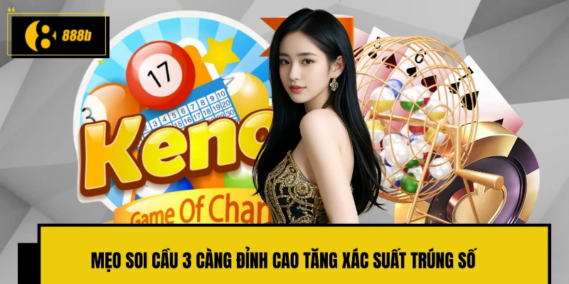 Mẹo soi cầu 3 càng đỉnh cao tăng xác suất trúng số