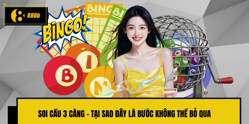 Soi cầu 3 càng - Tại sao đây là bước không thể bỏ qua 