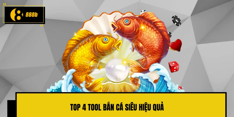 Top 4 Tool bắn cá siêu hiệu quả
