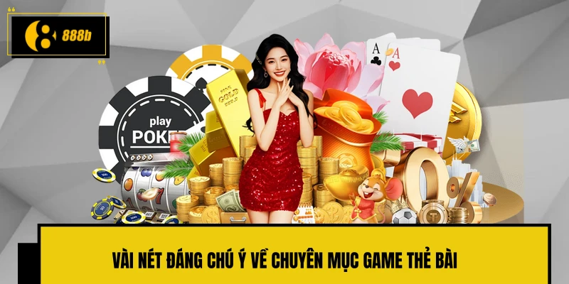 Vài nét đáng chú ý về chuyên mục game thẻ bài