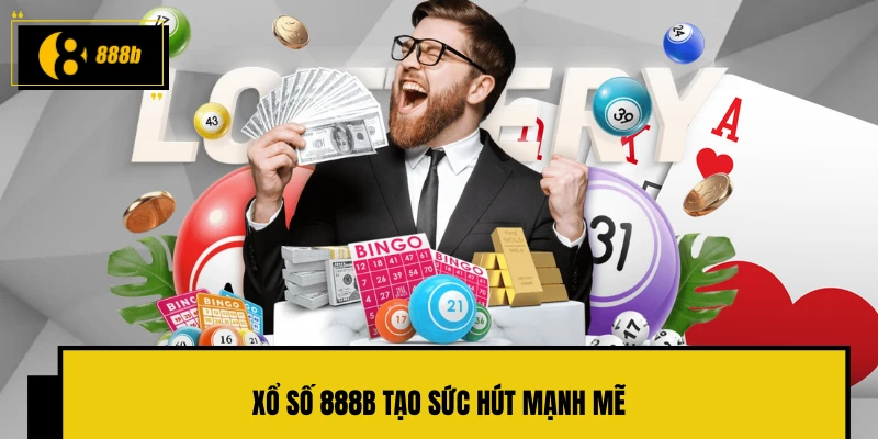 Xổ số 888B tạo sức hút mạnh mẽ